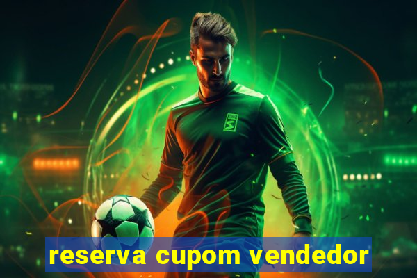 reserva cupom vendedor